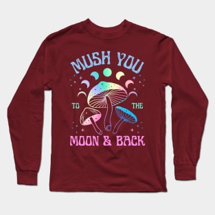 Mush You to the Moon and Back | Love you to the moon and back Mushroom Design Long Sleeve T-Shirt
